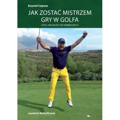 Książka golfowa "Jak zostać mistrzem gry w golfa" K. Czupryna